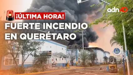 ¡Última Hora! Fuerte incendio en Querétaro en una fábrica de pintura