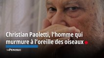 Christian Paoletti, l'homme qui murmure à l'oreille des oiseaux