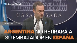 Argentina insiste en que no retirará a su embajador en España