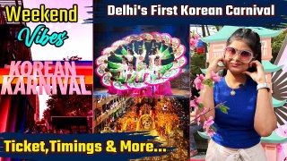 Korean Carnival In Delhi 2024 Ticket Price, Time Full Video | Weekend Vibes With Kritika | Boldsky