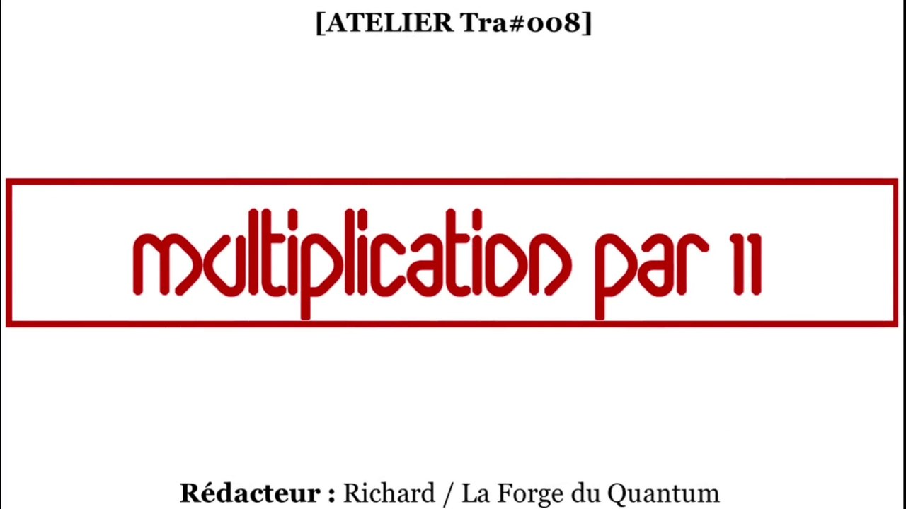 ATELIER Tra#008 - Multiplication par 11...