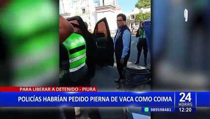 Piura: ¡Insólito! detienen a policías que pidieron "pierna de vaca" como coima