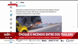 ¡Última Hora! Incendio por choque entre dos tráileres en carretera Nuevo Laredo-Monterrey