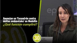 Anuncian un ‘Escuadrón contra los delitos del ambientales’ en Medellín