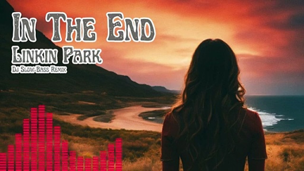 Linkin Park - In The End - Dj Slow FBass Rmx