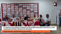 El partido solidario a beneficio de Rubén Noguera será en el Club Guaraní Antonio Franco de Posadas