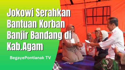 Jokowi Serahkan Langsung Bantuan Korban Banjir Bandang Kab Agam Sumbar