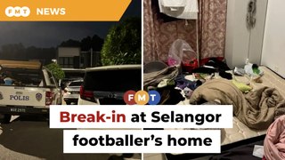 Break-in at Selangor footballer’s home