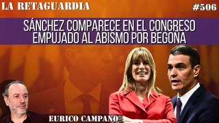 La Retaguardia #506: Sánchez comparece en el Congreso empujado al abismo por Begoña 'la dominante'