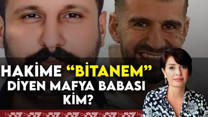 HAKİME ‘BİTANEM’ DİYEN MAFYA BABASI KİM ?