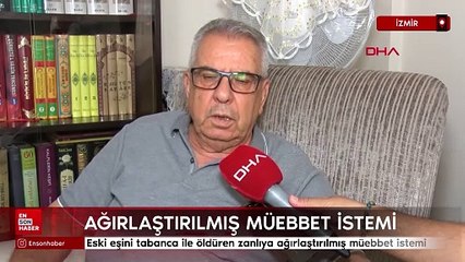 Eski eşini tabancayla öldüren zanlıya ağırlaştırılmış müebbet istemi