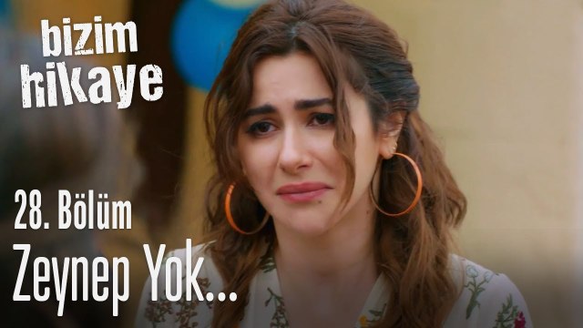 Zeynep yok - Bizim Hikaye 28. Bölüm