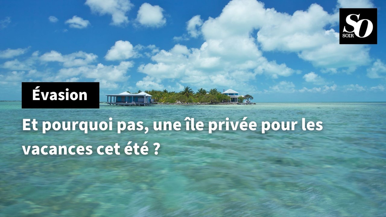 Et pourquoi pas une île privée pour les vacances cet été?