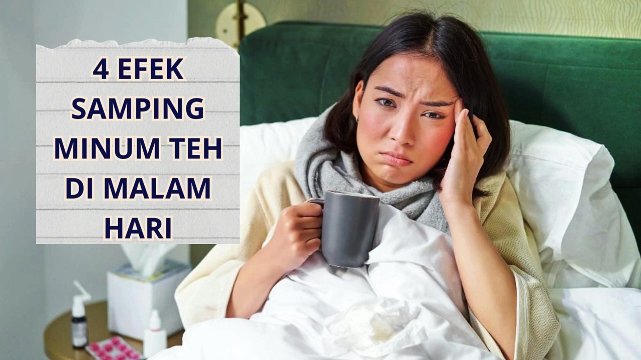 4 Efek Samping Minum Teh di Malam Hari beserta penjelasannya