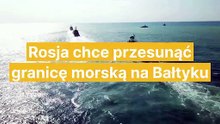 Rosja chce przesunąć granicę morską na Bałtyku