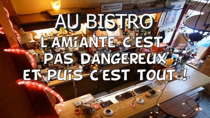 AU BISTRO - L'amiante ce serait dangereux pour la santé ??