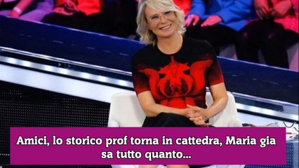 Amici, lo storico prof torna in cattedra, Maria gia sa tutto quanto...