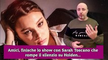 Amici, finische lo show con Sarah Toscano che rompe il silenzio su Holden...