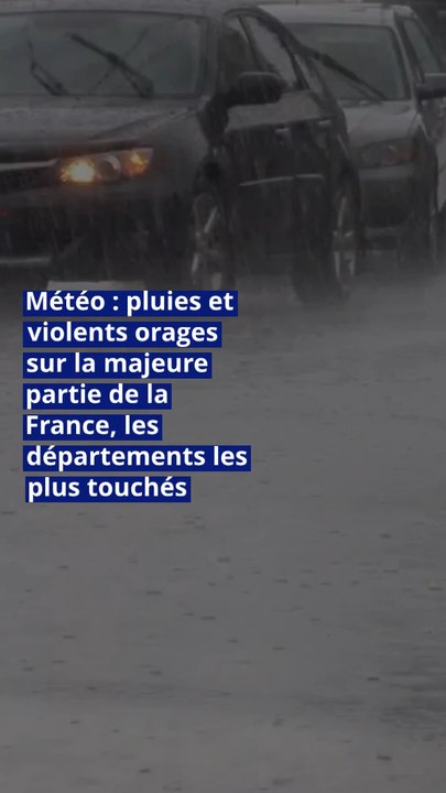 Météo : pluies et violents orages sur la majeure partie de la France, les départements les plus touchés