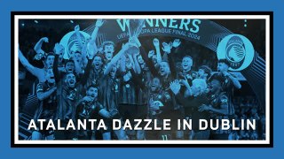 Atalanta dazzle in Dublin: reliving Europa League final week
