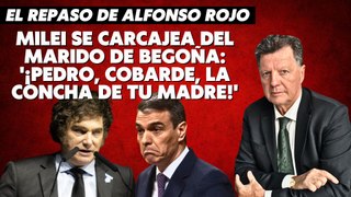 Alfonso Rojo: “Milei se carcajea del marido de Begoña_ '¡Pedro, cobarde, la concha de tu madre!'”