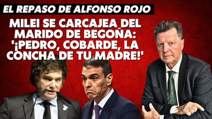 Alfonso Rojo: “Milei se carcajea del marido de Begoña_ '¡Pedro, cobarde, la concha de tu madre!'”