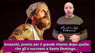 Jovanotti, pronto per il grande ritorno dopo quello che gli è successo a Santo Domingo...