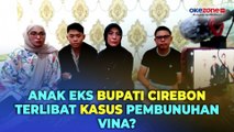 Putra Eks Bupati Cirebon Terseret Kasus Pembunuhan Vina, Sang Ibu Beri Klarifikasi