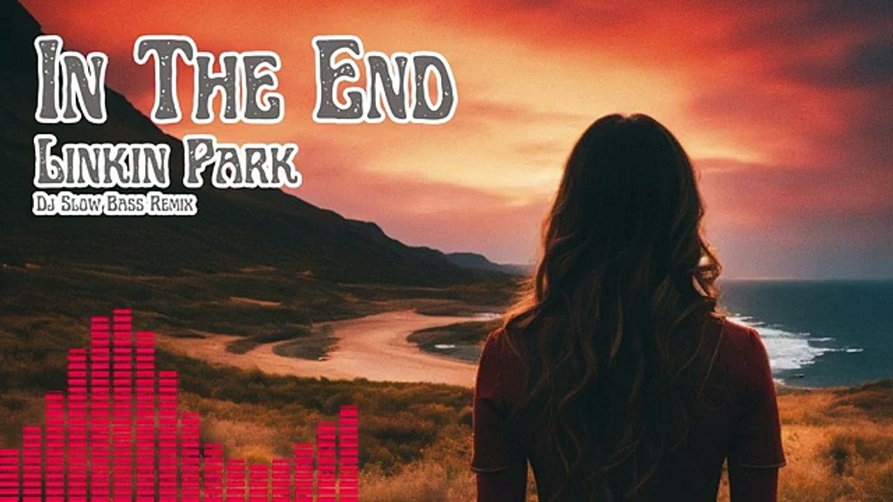 Linkin Park - In The End - Dj Slow FBass Rmx