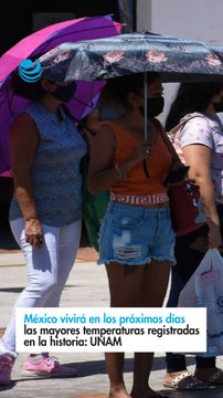 México vivirá en los próximos días las mayores temperaturas registradas en la historia: UNAM