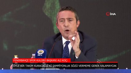Ali Koç: Öyle bir takım kuracağız ki şampiyonluk sözü vermeme gerek kalmayacak