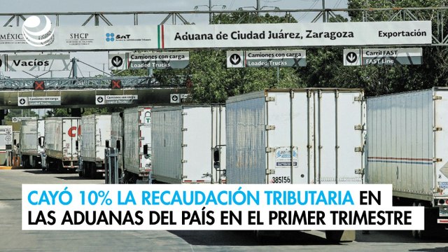 Cayó 10% la recaudación tributaria en las aduanas del país en el primer trimestre
