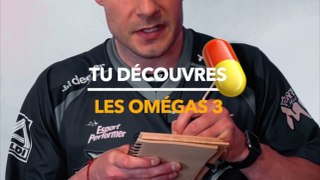 Tu découvres les Oméga 3