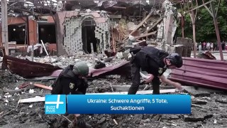 Ukraine: Schwere Angriffe, 5 Tote, Suchaktionen
