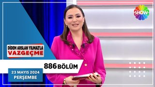 Didem Arslan Yılmaz'la Vazgeçme 886. Bölüm | 23 Mayıs 2024