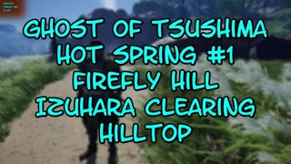 Ghost of Tsushima Hot Spring #1 Firefly Hill Izuhara Clearing Hilltop Dailymotion