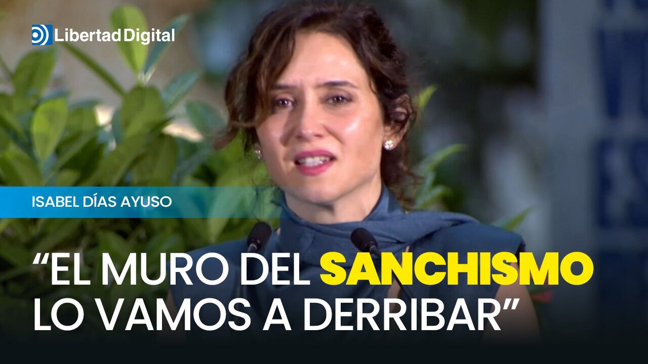 Ayuso: " El muro del sanchismo lo vamos a derribar en estas elecciones"