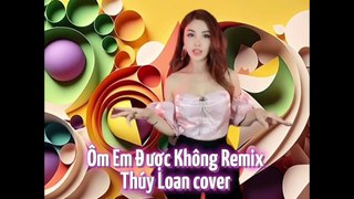 Ôm em được không REMIX -Thúy loan cover