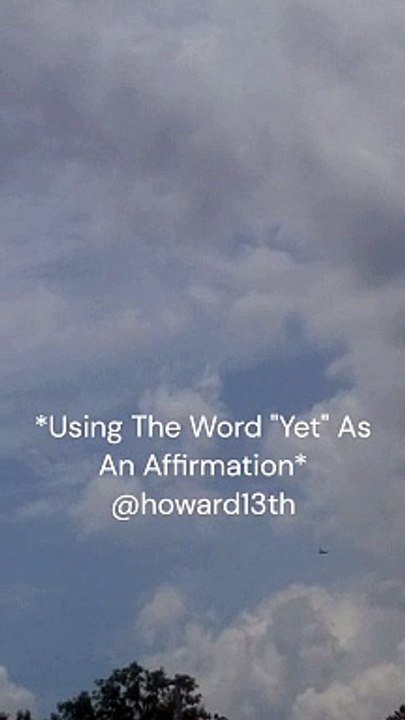"*Using The Word "Yet" As An Affirmation*" 05/23/2024