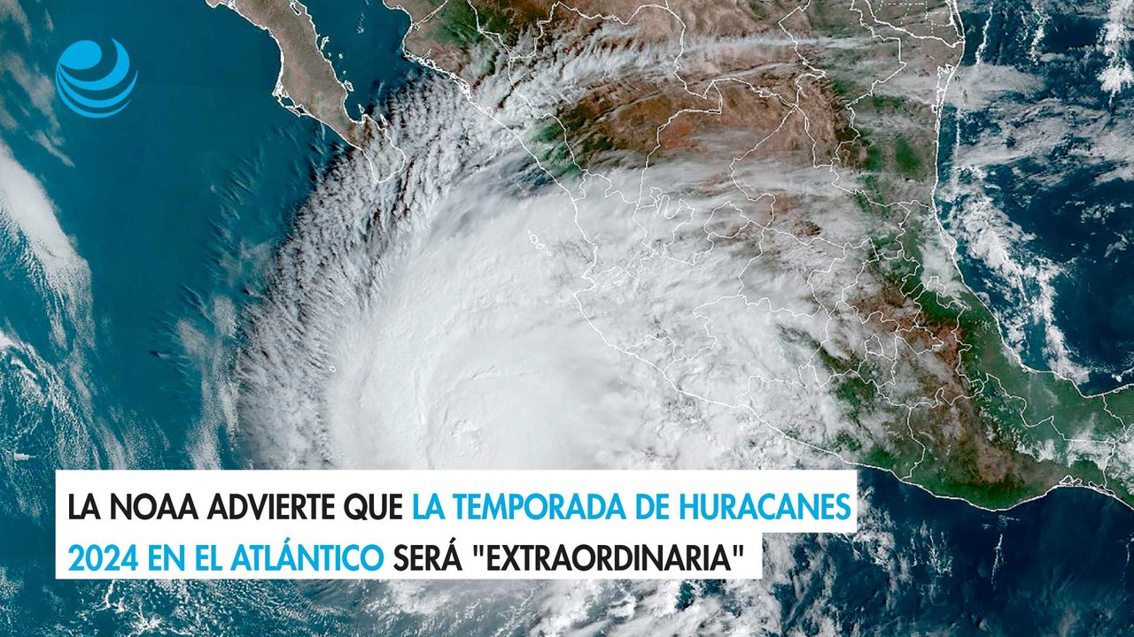 La NOAA advierte que la temporada de huracanes 2024 en el Atlántico será "extraordinaria"