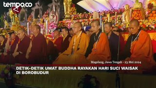 Detik-detik Umat Buddha Rayakan Hari Suci Waisak di Candi Borobudur