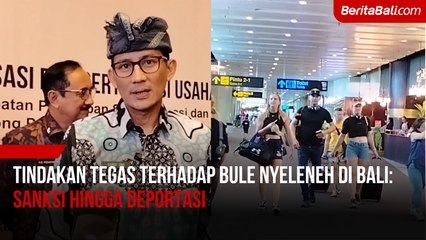 Tindakan Tegas Terhadap Bule Nyeleneh di Bali : Sanksi Hingga Deportasi