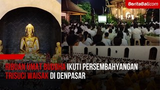 Ribuan Umat Buddha Ikuti Persembahyangan Trisuci Waisak di Denpasar