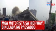 Mga motorista sa highway, binulaga ng pagsabog | GMA Integrated Newsfeed