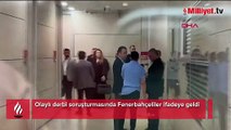 Olaylı derbi soruşturmasında Fenerbahçeliler ifadeye geldi