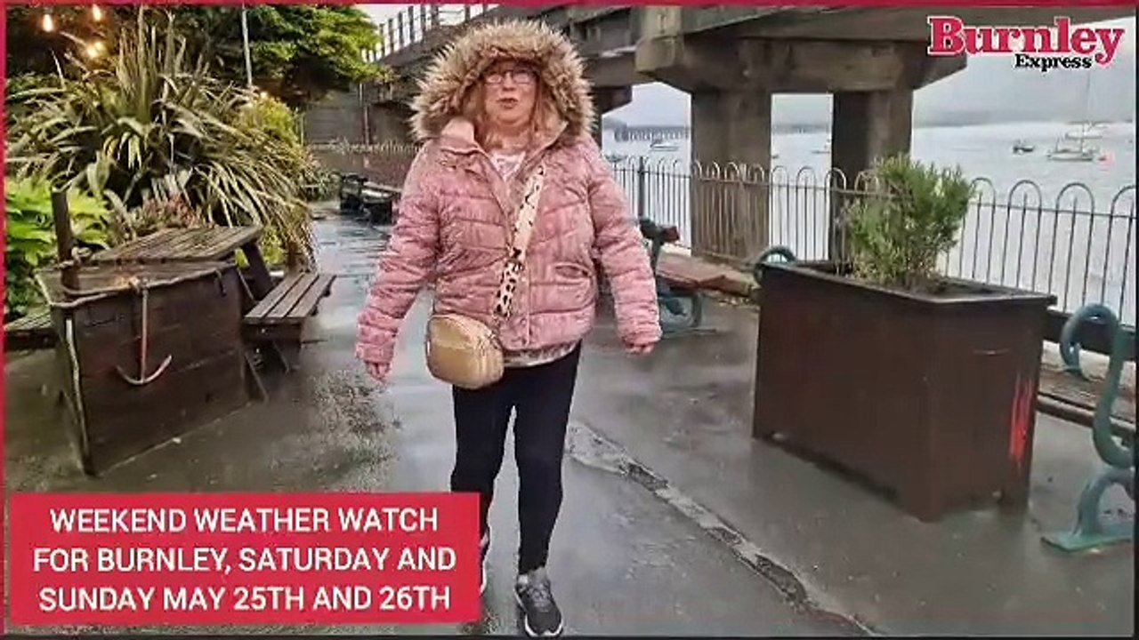 Burnley's weekend weather watch for Saturday and Sunday, May 25th and 26th