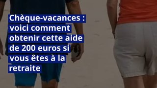 Chèque-vacances : voici comment obtenir cette aide de 200 euros si vous êtes à la retraite