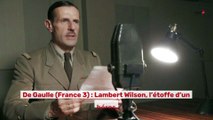 De Gaulle  : Lambert Wilson  l'étoffe d'un héros