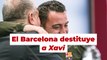 El Barcelona destituye a Xavi