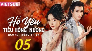 HỒ YÊU TIỂU HỒNG NƯƠNG NGUYỆT HỒNG THIÊN - Tập 05 VIETSUB | Dương Mịch & Cung Tuấn